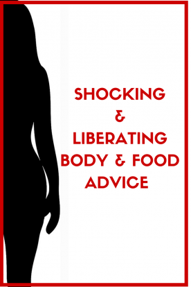 SHOCKING & LIBERATING BODY & FOOD ADVICE