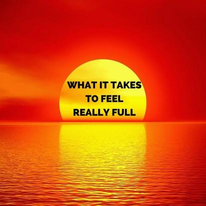 What it takes to feel really full