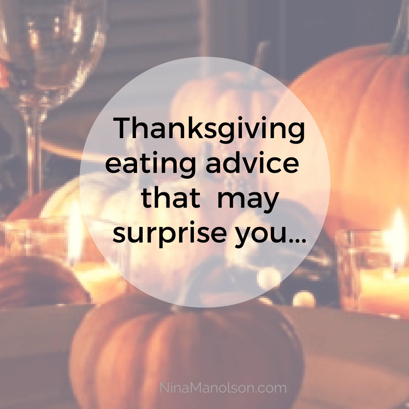 My Thanksgiving advice may surprise you..