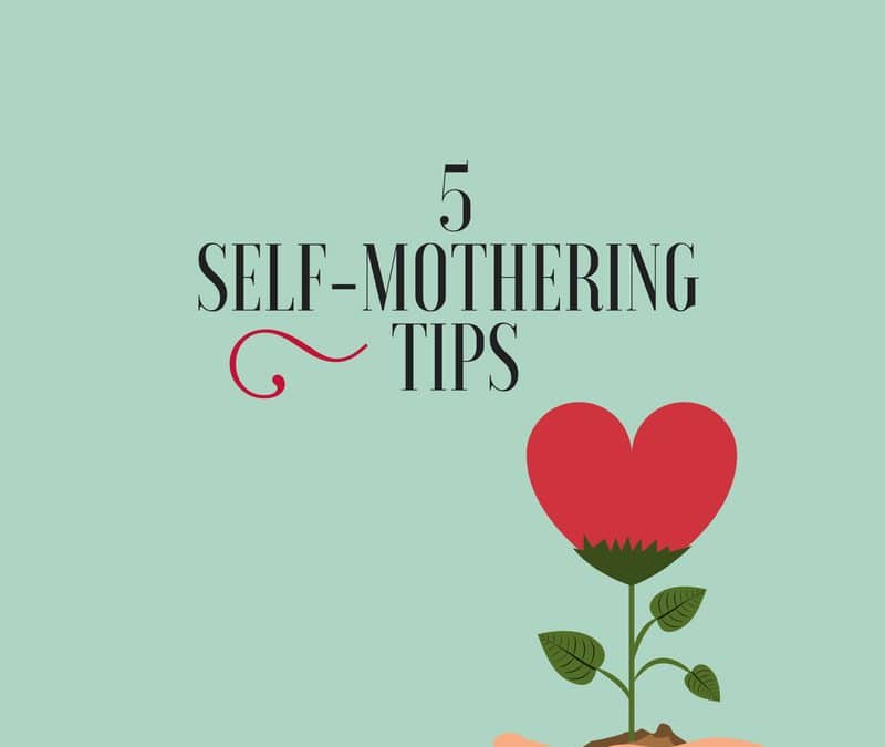 5 self-mothering tips
