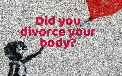 Did you divorce your body?