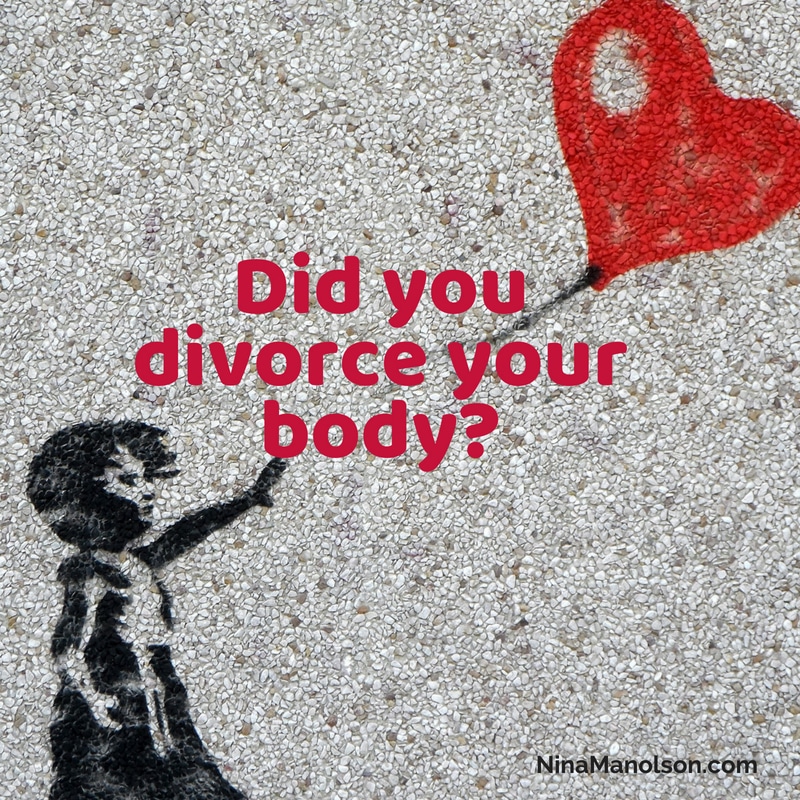 Did you divorce your body?