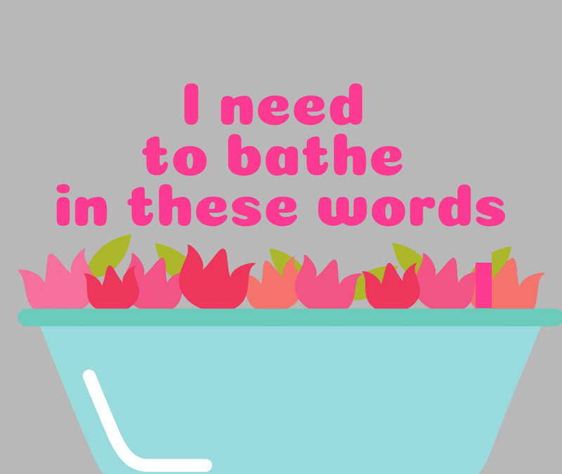 Bathe in these words