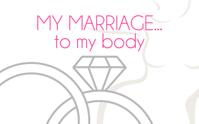 My marriage…to my body