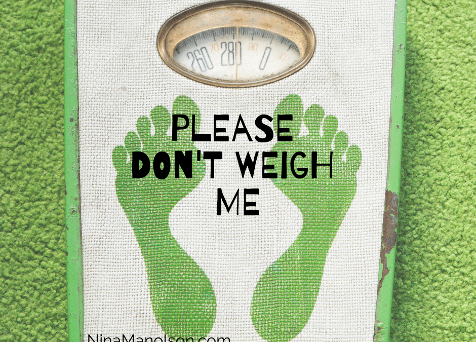 Please don’t weigh me