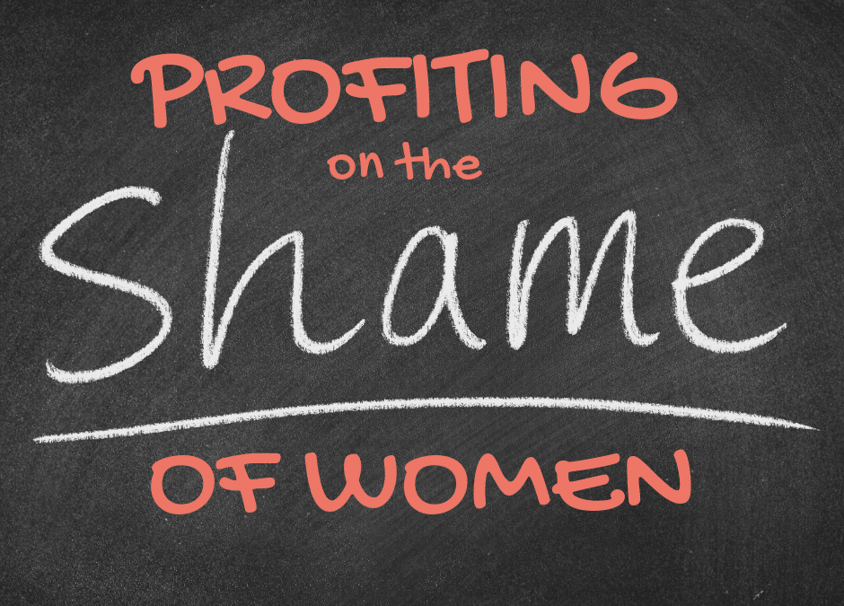 PROFITING ON THE SHAME OF WOMEN