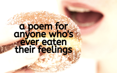 A poem for anyone who’s ever eaten their feelings