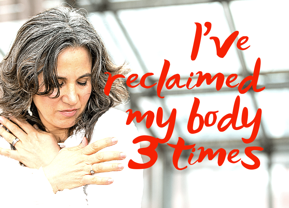 I’ve Reclaimed My Body Three Times