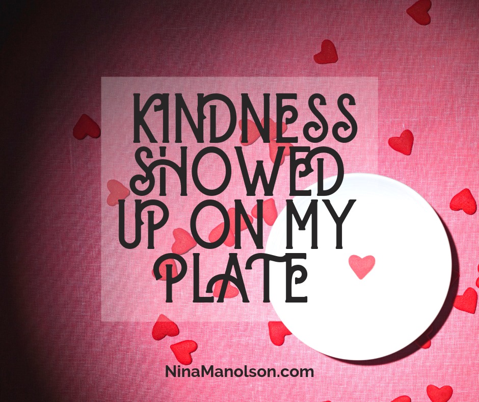 KINDNESS SHOWED UP ON MY PLATE