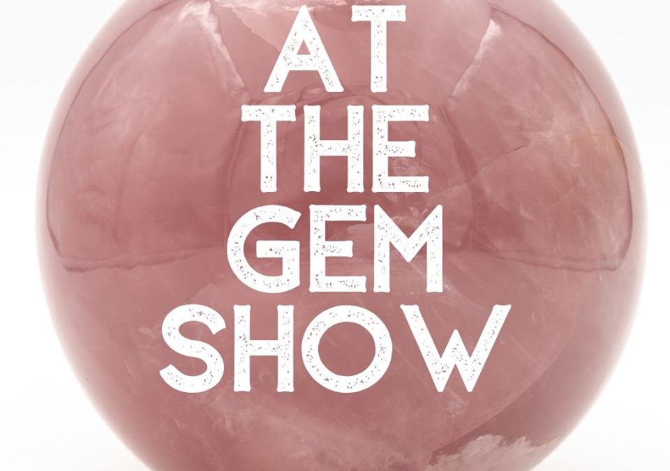 AT THE GEM SHOW