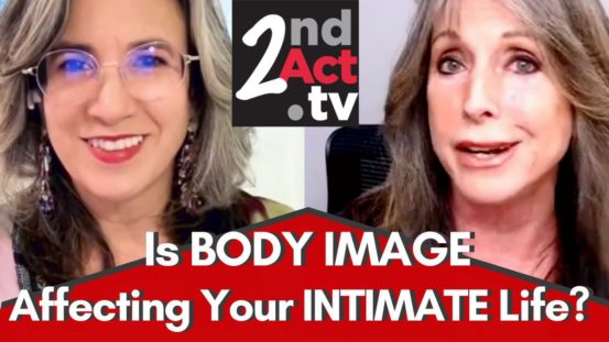 Intimacy Over 50: Is Body Image Affecting Your Intimate Life? What Women (and Men) Need to Know!