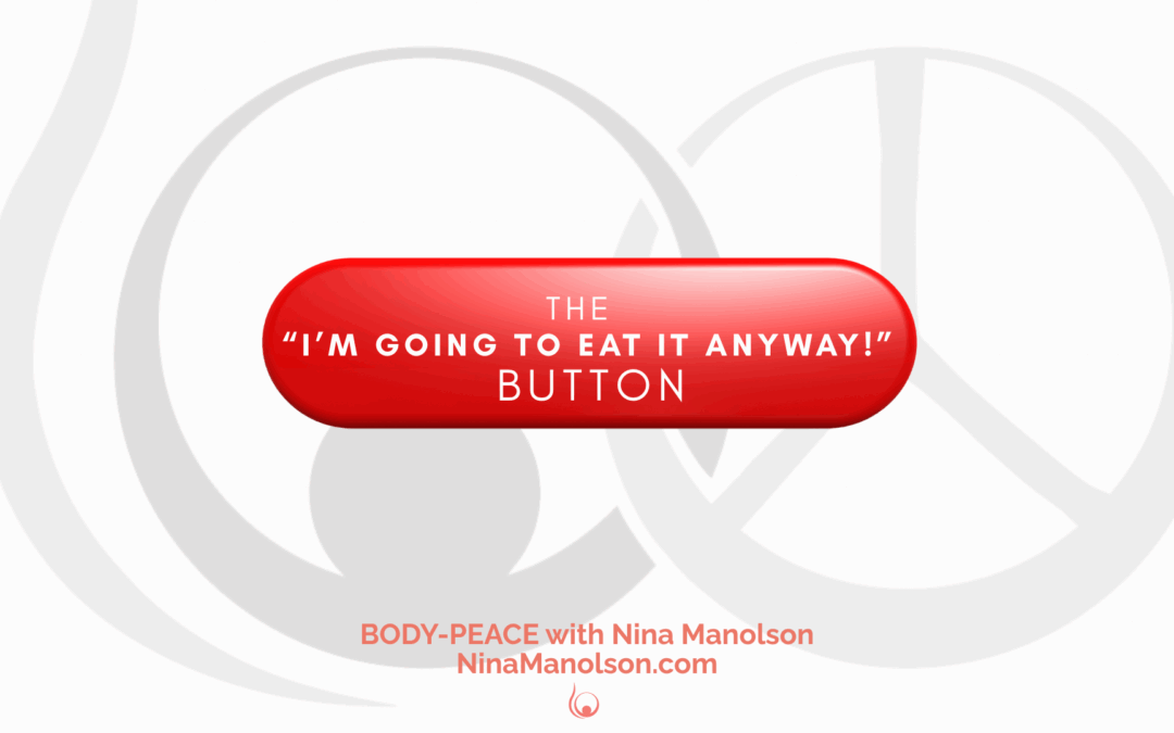 The ‘I’m going to EAT it ANYWAY!’ Button